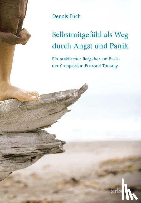 Tirch, Dennis - Selbstmitgefühl als Weg durch Angst und Panik