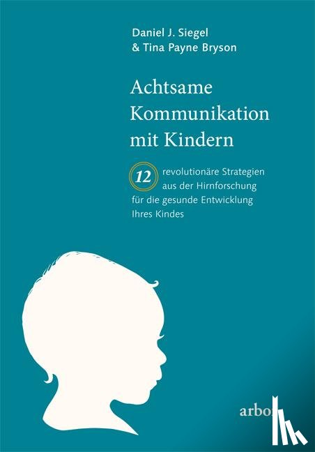 Siegel, Daniel, Bryson, Tina - Achtsame Kommunikation mit Kindern