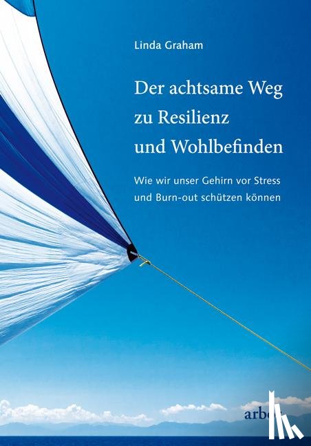 Graham, Linda - Der achtsame Wege zu Resilienz und Wohlbefinden
