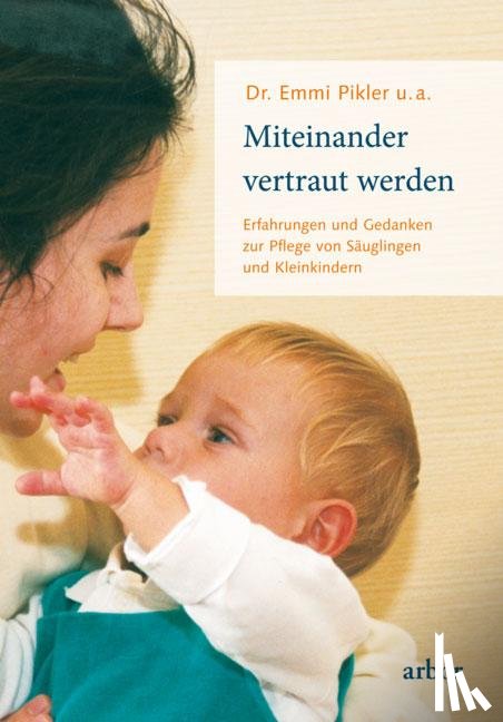 Pikler, Emmi - Miteinander vertraut werden