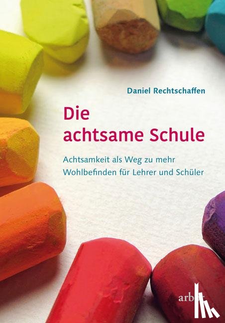 Rechtschaffen, Daniel - Die achtsame Schule