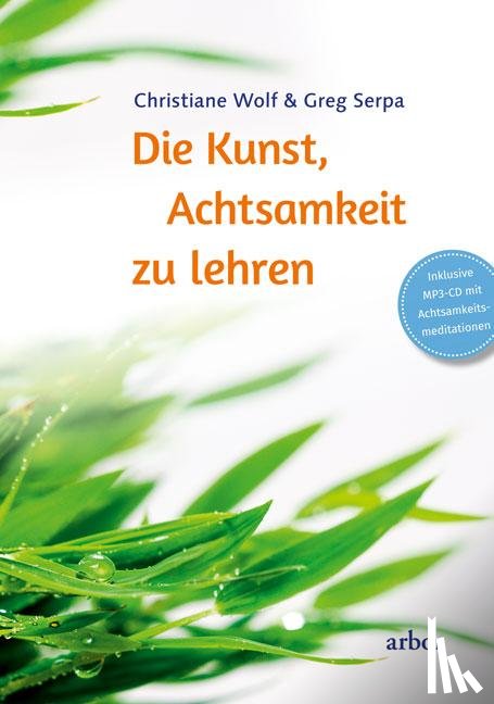 Wolf, Christiane, Serpa, Greg - Die Kunst, Achtsamkeit zu lehren