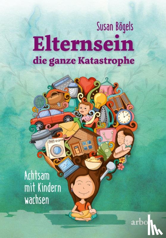 Bögels, Susan - Elternsein - die ganze Katastrophe