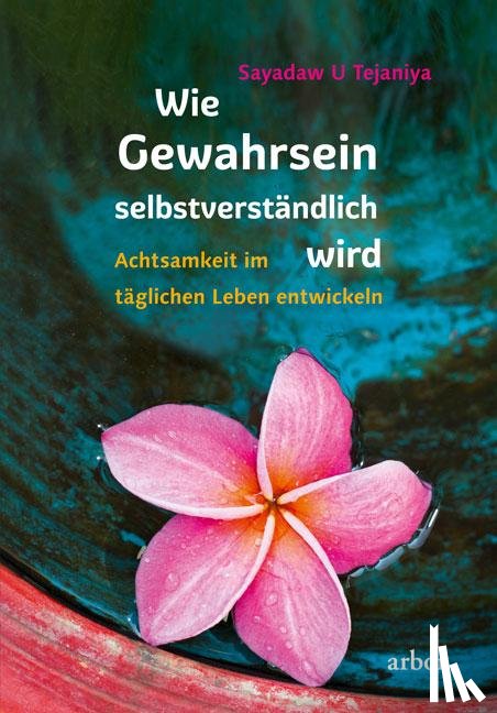 Tejaniya, Sayadaw U - Wie Gewahrsein selbstverständlich wird