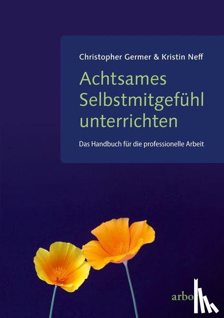 Germer, Christopher, Neff, Kristin - Achtsames Selbstmitgefühl unterrichten