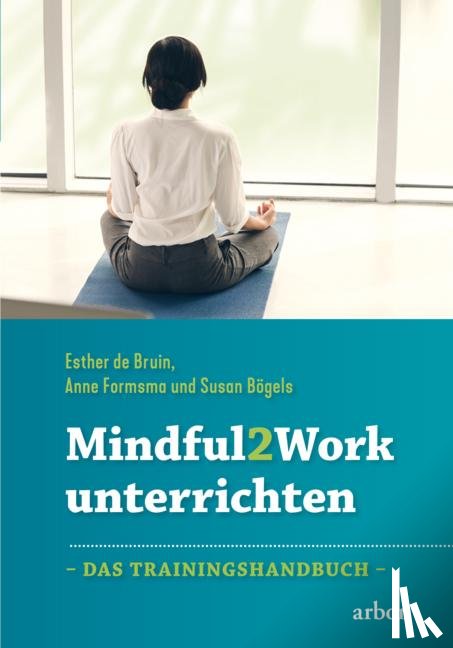 Bruin, Esther de, Formsma, Anne, Bögels, Susan - Mindful2Work unterrichten