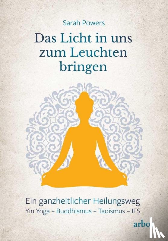 Powers, Sarah - Das Licht in uns zum Leuchten bringen