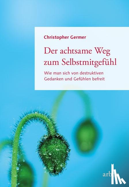 Germer, Christopher - Der achtsame Weg zum Selbstmitgefühl