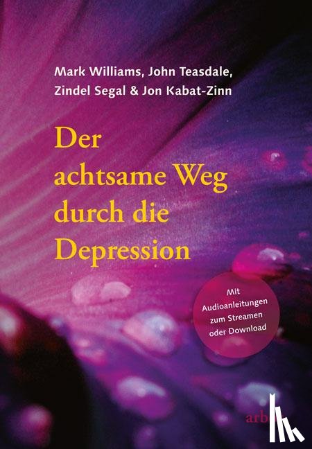 Williams, Mark, Teasdale, John, Segal, Zindel, Kabat-Zinn, Jon - Der achtsame Weg durch die Depression