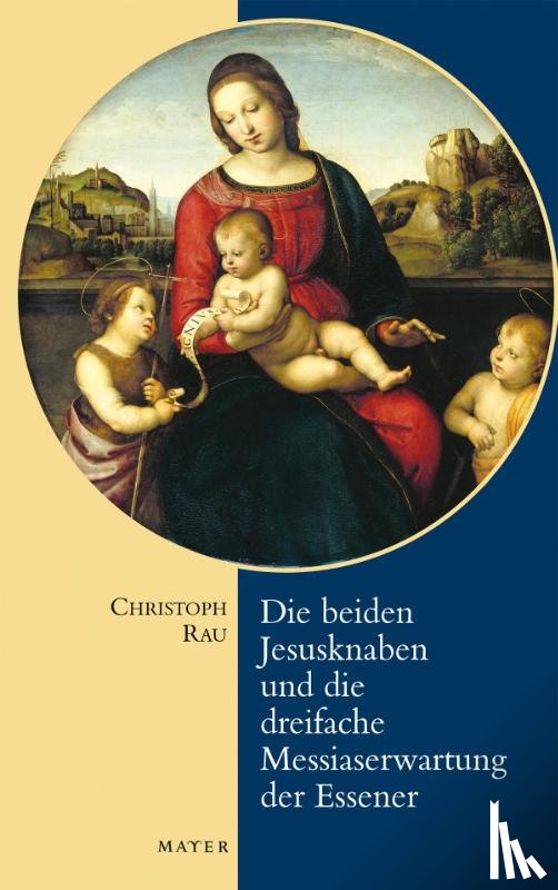 Rau, Christoph - Die beiden Jesusknaben und die Messiaserwartung der Essener