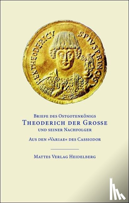 Theoderich der Große - Briefe des Ostgotenkönigs Theoderich der Große und seiner Nachfolger