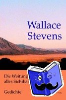 Stevens, Wallace - Die Weitung alles Sichtbaren. Gedichte. Zweisprachig