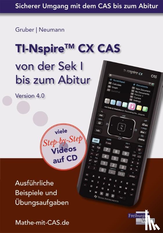 Gruber, Helmut, Neumann, Robert - TI-Nspire CX CAS von der Sek I bis zum Abitur Version 4.0 mit CD-ROM