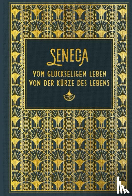 Seneca - Vom glückseligen Leben / Von der Kürze des Lebens