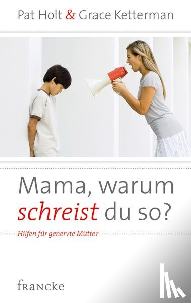 Holt, Pat, Ketterman, Grace - Mama, warum schreist du so?