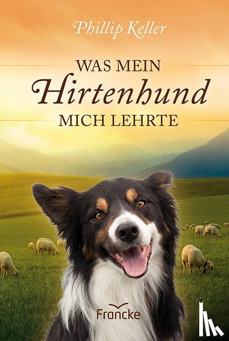 Keller, W. Phillip - Was mein Hirtenhund mich lehrte