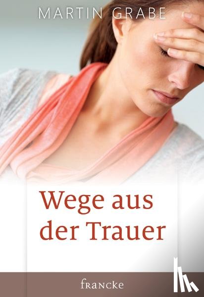 Grabe, Martin - Wege aus der Trauer