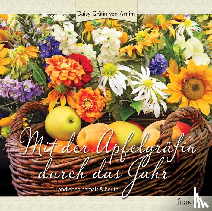 Arnim, Daisy von - Mit der Apfelgräfin durch das Jahr