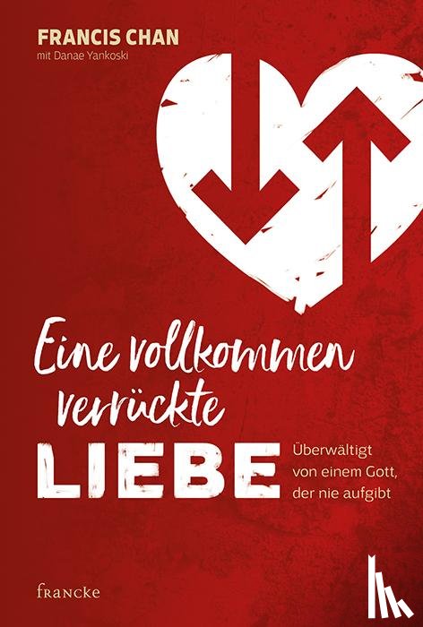 Chan, Francis - Eine vollkommen verrückte Liebe