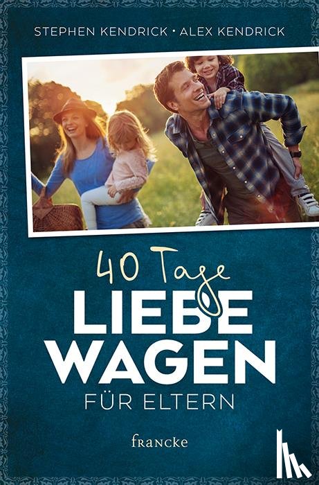 Kendrick, Stephen, Kendrick, Alex - 40 Tage Liebe wagen für Eltern