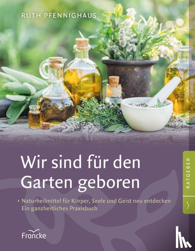 Pfennighaus, Ruth - Wir sind für den Garten geboren