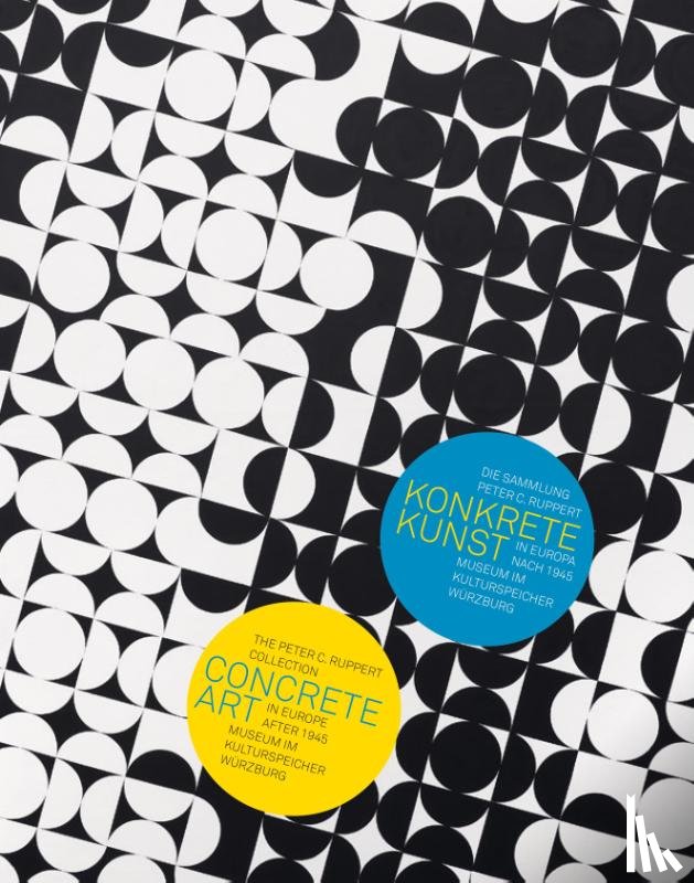  - Konkrete Kunst in Europa nach 1945. Die Sammlung Peter C. Ruppert