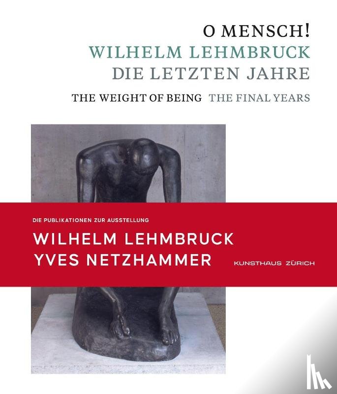  - O Mensch! Wilhelm Lehmbruck - Die letzten Jahre Katalog zusammen mit Broschüre "Yves Netzhammer. Im Dialog mit O Mensch! Wilhelm Lehmbruck - Die letzten Jahre"
