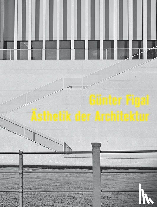 Figal, Günter - Günter Figal - Ästhetik der Architektur
