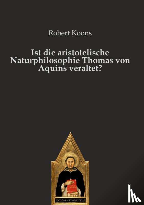 Koons, Robert - Ist die aristotelische Naturphilosophie Thomas von Aquins veraltet?
