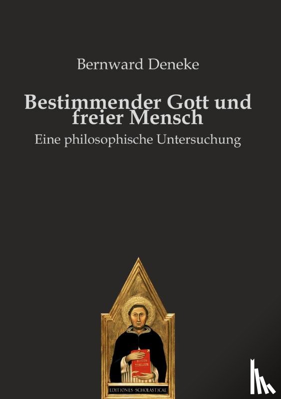 Deneke, Bernward - Bestimmender Gott und freier Mensch