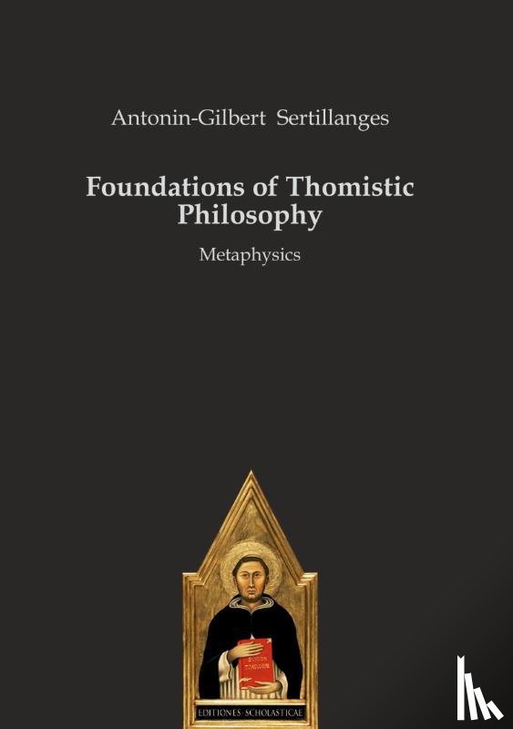 Sertillanges, Antonin-Gilbert - Foundations of Thomistic Philosophy