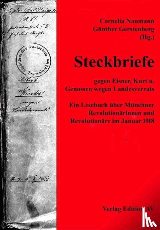 Gerstenberg, Günter, Naumann, Cornelia - Steckbriefe gegen Eisner, Kurt und Genossen wegen Landesverrates