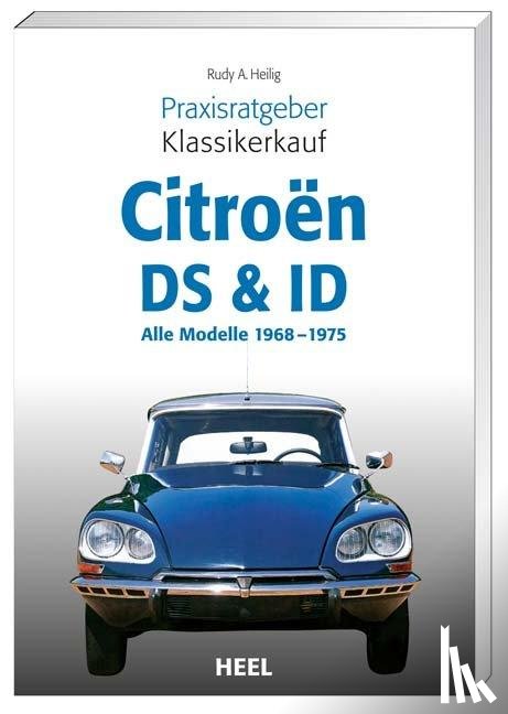 Heilig, Rudy A. - Praxisratgeber Klassikerkauf Citroen ID/DS