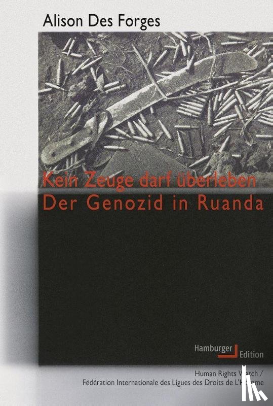 Des Forges, Alison - Kein Zeuge darf überleben