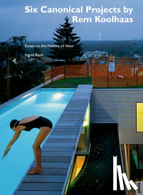 Bock, Ingrid - Six Canonical Projects by Rem Koolhaas