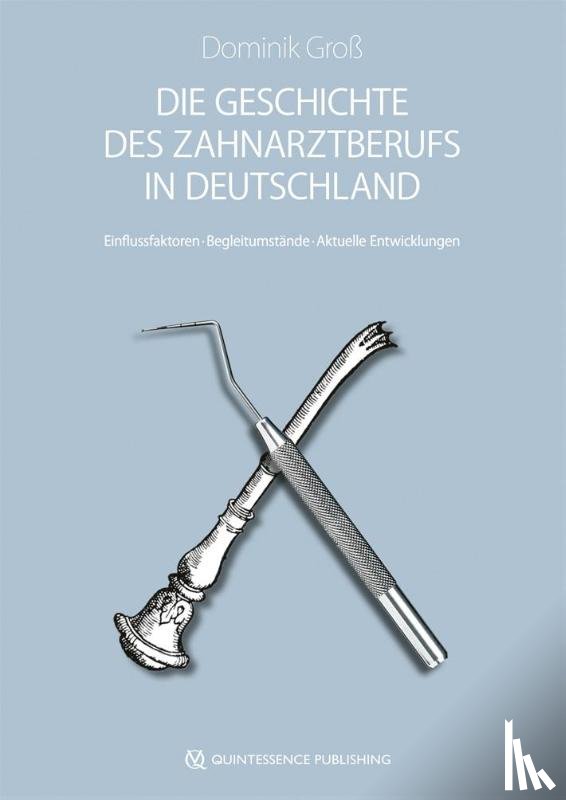 Groß, Dominik - Die Geschichte des Zahnarztberufs in Deutschland