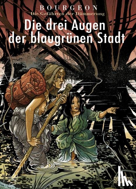 Bourgeon, François - Die Gefährten der Dämmerung 02. Die drei Augen der blaugrünen Stadt