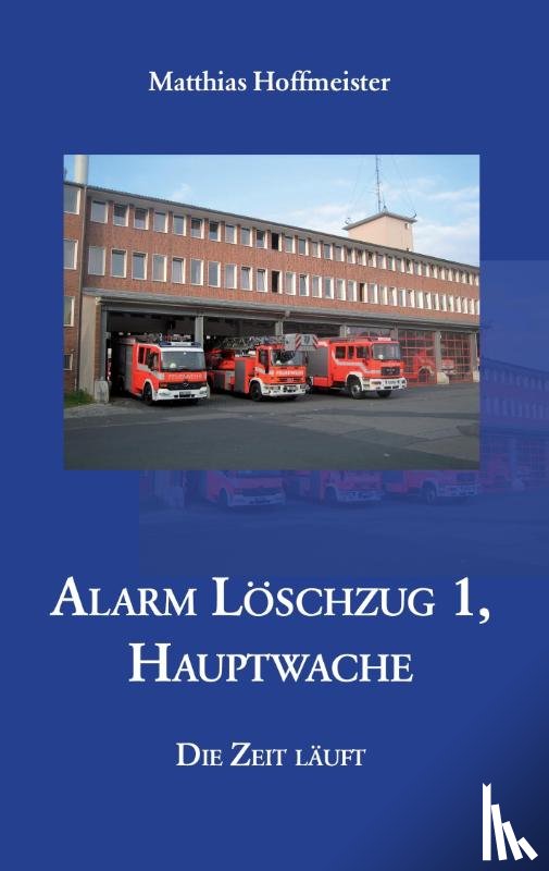Matthias Hoffmeister - Alarm Löschzug 1, Hauptwache