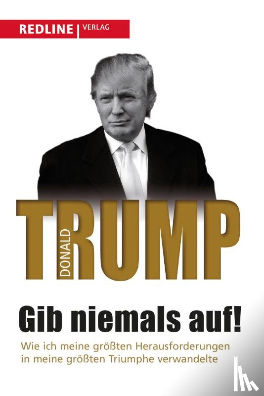 Trump, Donald J. - Gib niemals auf!