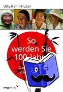 Rahn-Huber, Ulla - So werden Sie 100 Jahre