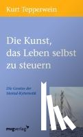 Tepperwein, Kurt - Die Kunst, das Leben selbst zu steuern