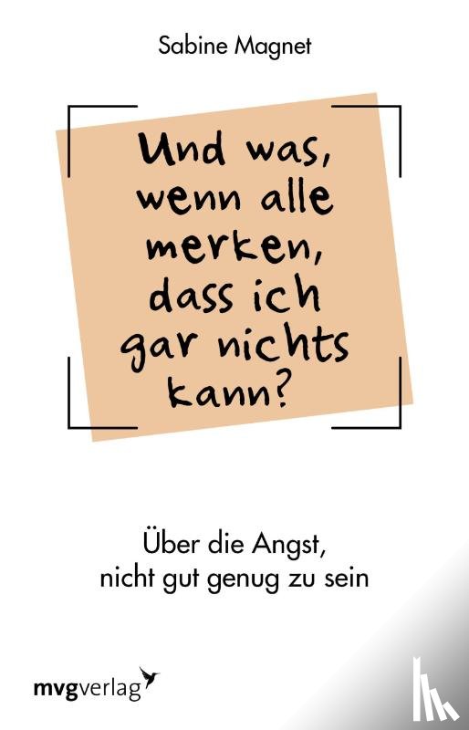 Magnet, Sabine - Und was, wenn alle merken, dass ich gar nichts kann?