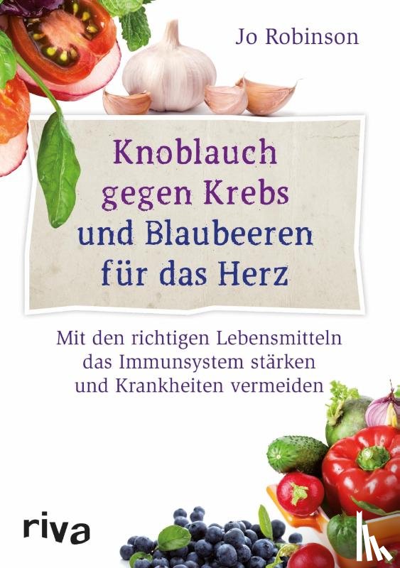 Robinson, Jo - Knoblauch gegen Krebs und Blaubeeren für das Herz