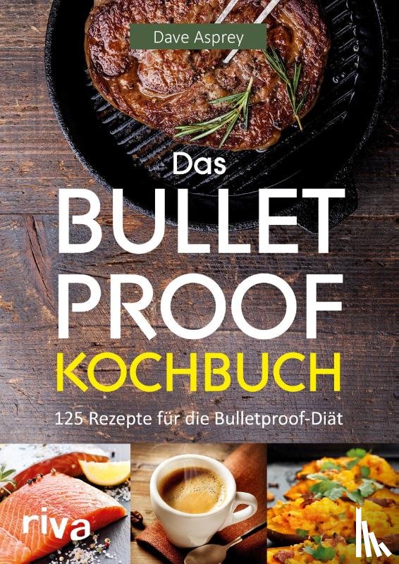Asprey, Dave - Das Bulletproof-Kochbuch