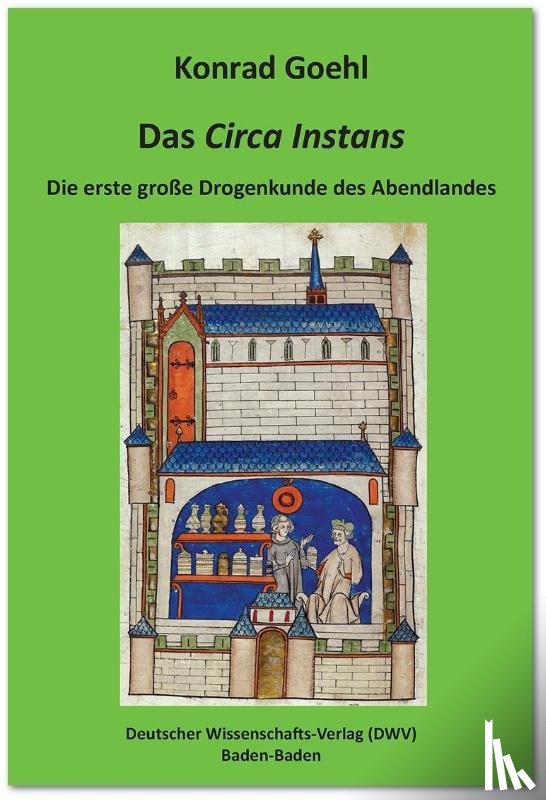 Goehl, Konrad - Das 'Circa Instans'. Die erste große Drogenkunde des Abendlandes