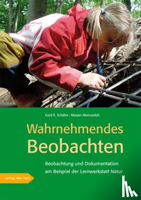 Schäfer, Gerd. E., Alemzadeh, Marjan - Wahrnehmendes Beobachten am Beispiel der »Lernwerkstatt Natur«