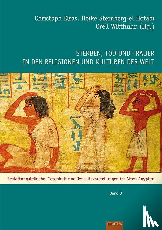 Elsas, Christoph, Hannig, Rainer, Witthuhn, Orell - Sterben, Tod und Trauer in den Religionen und Kulturen der Welt