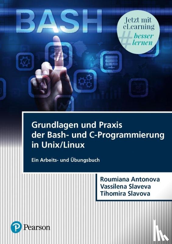 Antonova, Roumiana Hristova, Slaveva, Vassilena Iordanova, Slavova, Tihomira Encheva - Grundlagen und Praxis der Bash-und C-Programmierung in Unix/Linux