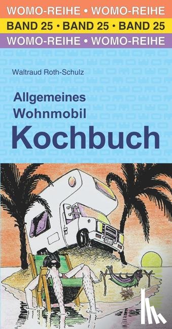 Roth-Schulz, Waltraud - Allgemeines Wohnmobil Kochbuch
