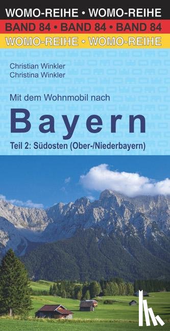 Winkler, Christian, Winkler, Christina - Mit dem Wohnmobil nach Bayern. Teil 2: Südosten (Ober-/Niederbayern)
